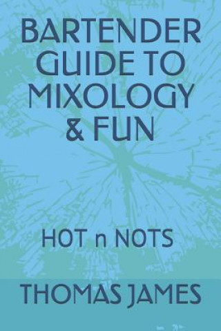 Książka Bartender Guide to Mixology & Fun: Hot N Nots Thomas James