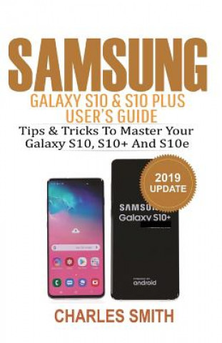 Carte Samsung Galaxy S10 & S10 plus User's Guide: Tips and Tricks to Master Your Samsung S10, S10 plus & 10e Charles Smith