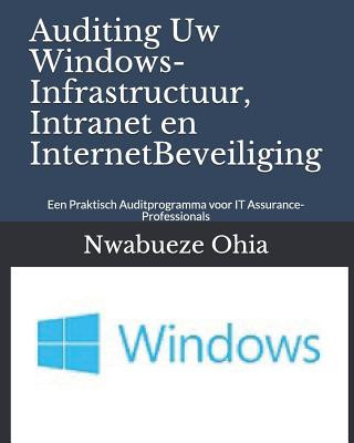 Carte Auditing Uw Windows-Infrastructuur, Intranet En Internetbeveiliging: Een Praktisch Auditprogramma Voor It Assurance-Professionals Nwabueze Ohia