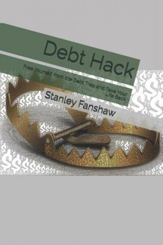 Könyv Debt Hack: Free Yourself from the Debt Trap and Take Your Life Back Stanley Fanshaw