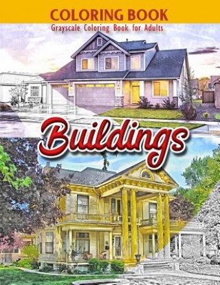 Carte Coloring Book: Grayscale Coloring Book for Adults: Buildings: Large 8.5 x 11 Inches, 30 Grayscale Photos of Variety of Buildings to C Zakmoz Books
