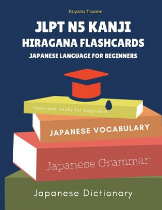 Książka Jlpt N5 Kanji Hiragana Flashcards Japanese Language for Beginners: Full Japanese Vocabulary Quick Study for Japanese Language Proficiency Test N5 with Koyasu Tsuneo