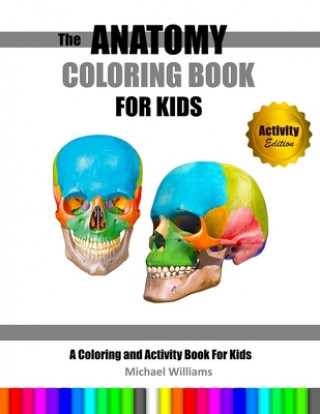 Książka The Anatomy Coloring Book For Kids: A Coloring and Activity Book For Kids [Activity Edition] Michael Williams