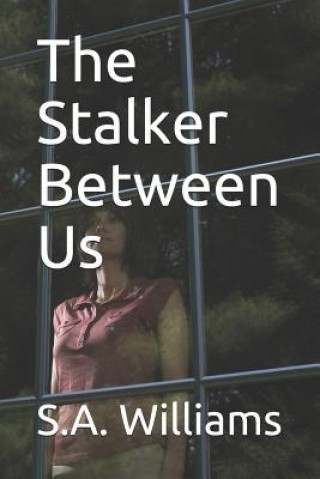 Książka The Stalker Between Us S. A. Williams