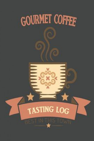 Kniha Gourmet Coffee Tasting Log: Best in This Town Wolf Mountain Press
