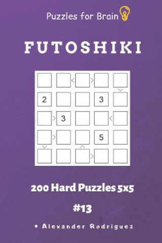 Kniha Puzzles for Brain - Futoshiki 200 Hard Puzzles 5x5 Vol.13 Alexander Rodriguez