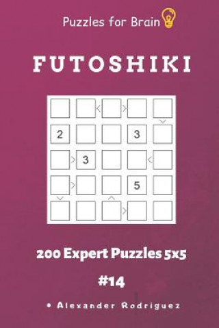 Buch Puzzles for Brain - Futoshiki 200 Expert Puzzles 5x5 Vol.14 Alexander Rodriguez