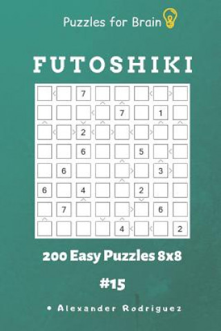 Buch Puzzles for Brain - Futoshiki 200 Easy Puzzles 8x8 Vol.15 Alexander Rodriguez