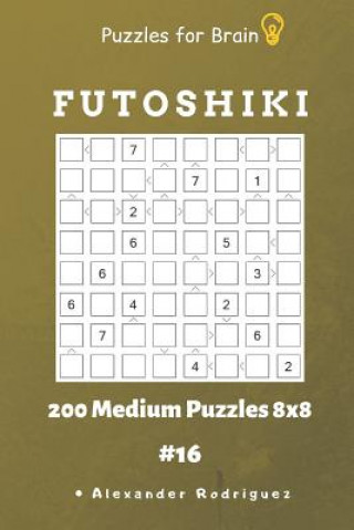 Kniha Puzzles for Brain - Futoshiki 200 Medium Puzzles 8x8 Vol.16 Alexander Rodriguez