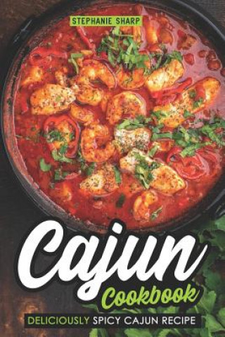 Buch Cajun Cookbook: Deliciously Spicy Cajun Recipe Stephanie Sharp