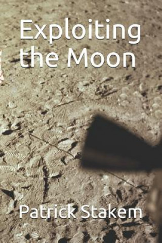 Knjiga Exploiting the Moon Patrick Stakem