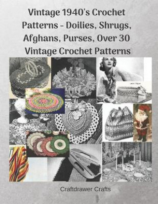 Книга Vintage 1940's Crochet Patterns - Doilies, Shrugs, Afghans, Purses, Over 30 Vintage Crochet Patterns Craftdrawer Crafts