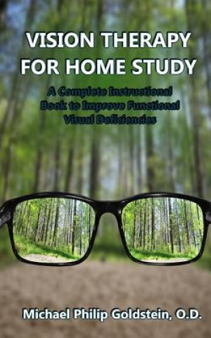 Книга Vision Therapy for Home Study: A Complete Instructional Book to Improve Functional Visual Deficiencies Michael Goldstein Od
