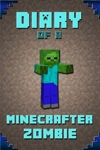 Carte Diary of a Minecrafter Zombie: Extraordinary Masterpiece from Famous Kids Books Author for All Minecrafters Frank Saenger