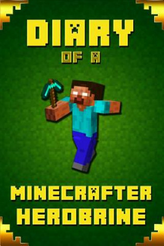 Book Diary of A Minecrafter Herobrine: Fabulous Creation from Amazon #1 Bestselling Author. Outstanding Experience for All Dedicated Young Minecrafters Frank Saenger