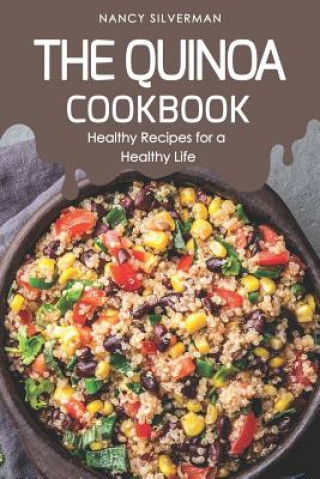Könyv The Quinoa Cookbook: Healthy Recipes for a Healthy Life Nancy Silverman