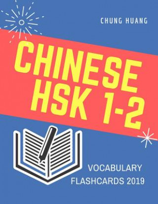 Book Chinese Hsk 1-2 Vocabulary Flashcards 2019: Learn Full Mandarin Chinese Hsk1-2 300 Flash Cards. Practice Hsk Test Exam Level 1, 2. New Vocabulary Card Chung Huang