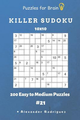 Könyv Puzzles for Brain - Killer Sudoku 200 Easy to Medium Puzzles 10x10 Vol.21 Alexander Rodriguez