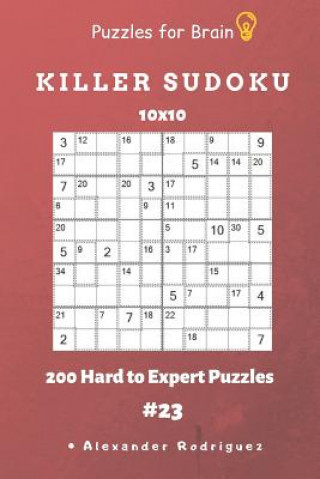Könyv Puzzles for Brain - Killer Sudoku 200 Hard to Expert Puzzles 10x10 Vol.23 Alexander Rodriguez