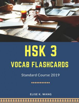 Carte Hsk 3 Vocab Flashcards Standard Course 2019: Hsk Practice New Test Preparation for Level 1-3. Full Vocabulary Flash Cards Cover 300 Mandarin Chinese W Elise K. Wang