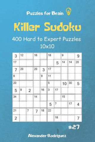 Kniha Puzzles for Brain - Killer Sudoku 400 Hard to Expert Puzzles 10x10 Vol.27 Alexander Rodriguez