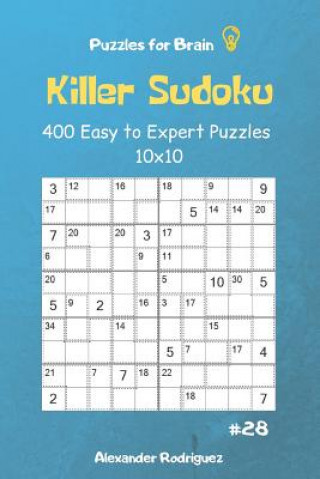 Книга Puzzles for Brain - Killer Sudoku 400 Easy to Expert Puzzles 10x10 Vol.28 Alexander Rodriguez