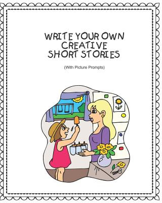 Kniha Write Your Own Creative Short Stories: With Picture Prompts Creative Writing for Kids Rainbow Cloud Press