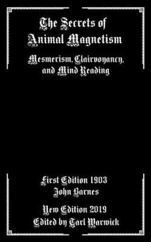 Book The Secrets of Animal Magnetism: Mesmerism, Clairvoyancy, and Mind Reading John Barnes