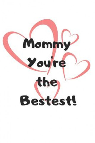 Kniha Mommy You're the Bestest! Trueheart Designs