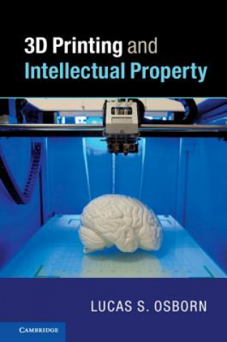 Kniha 3D Printing and Intellectual Property Lucas S. Osborn
