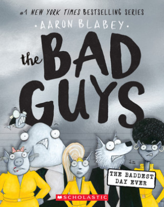 Könyv Bad Guys in the Baddest Day Ever (The Bad Guys #10) Aaron Blabey