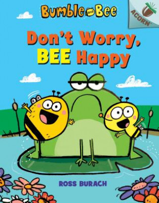 Kniha Don't Worry, Bee Happy: An Acorn Book (Bumble and Bee #1): Volume 1 Ross Burach