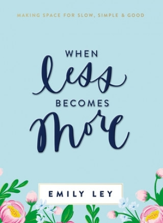 Книга When Less Becomes More Emily Ley