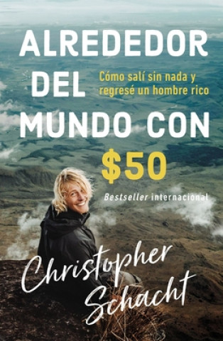 Kniha Alrededor del Mundo Con $50: Cómo Salí Sin NADA Y Regresé Un Hombre Rico Christopher Schacht