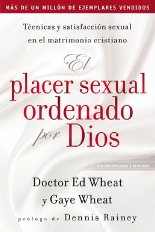 Книга El Placer Sexual Ordenado Por Dios: Técnicas Y Satisfacción Sexual En El Matrimonio Cristiano Ed Wheat