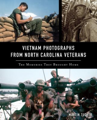 Carte Vietnam Photographs from North Carolina Veterans: The Memories They Brought Home Martin Tucker