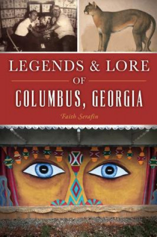 Kniha Legends and Lore of Columbus, Georgia Faith Serafin