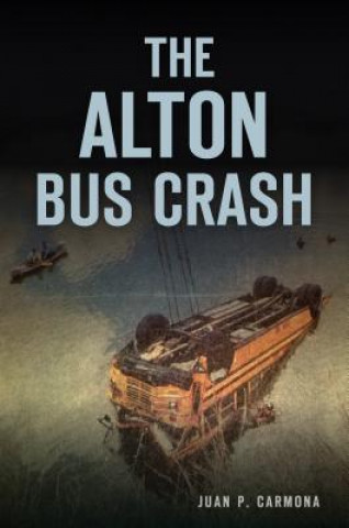 Könyv The Alton Bus Crash Juan Carmona