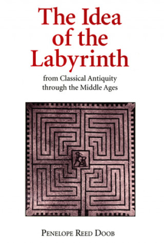 Książka Idea of the Labyrinth from Classical Antiquity through the Middle Ages Penelope Reed Doob