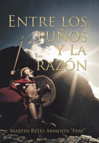 Kniha Entre Los Pu os Y La Raz n Martin Reyes Armenta