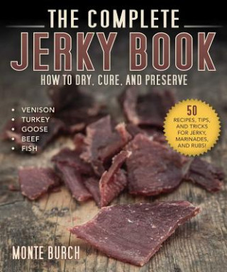 Book The Complete Jerky Book: How to Dry, Cure, and Preserve Monte Burch