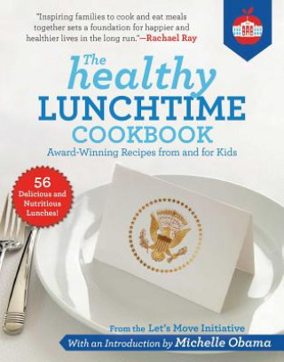Kniha The Healthy Lunchtime Cookbook: Award-Winning Recipes from and for Kids Let's Move Initiative