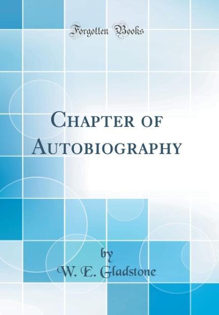 Kniha Gladstone, W: Chapter of Autobiography (Classic Reprint) W. E. Gladstone
