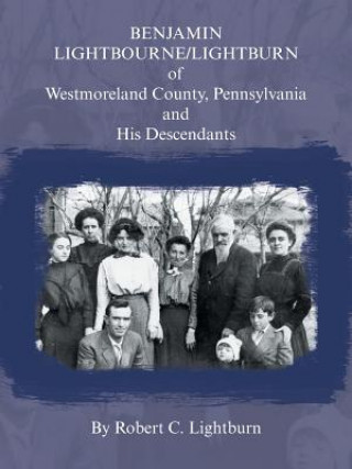 Carte Benjamin Lightbourne/Lightburn of Westmoreland County, Pennsylvania and His Descendants Robert C. Lightburn