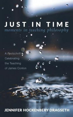 Carte Just in Time: Moments in Teaching Philosophy Jennifer Hockenbery Dragseth