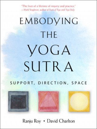 Könyv Embodying the Yoga Sutra: Support, Direction, Space Ranju Roy