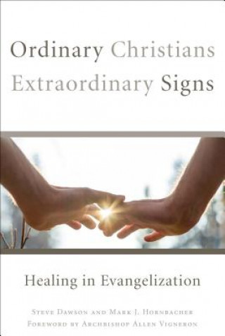 Livre Ordinary Christians, Extraordinary Signs: Healing in Evangelization Steve Dawson