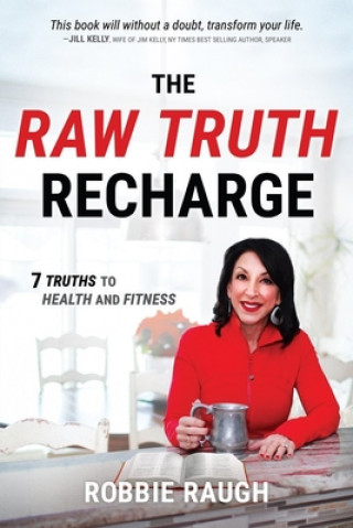 Carte The Raw Truth Recharge: Raw Truth Recharge: 7 Truths to Health and Fitness Robbie Raugh
