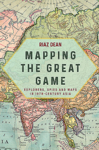 Carte Mapping the Great Game Riaz Dean