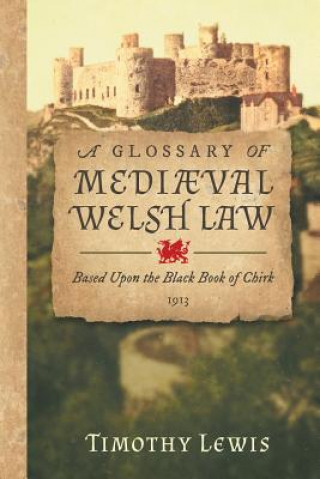 Kniha Glossary of Medi val Welsh Law Timothy Lewis